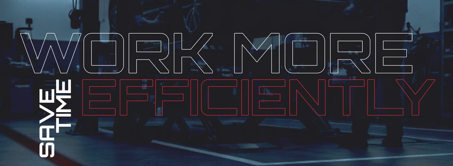 Dark automotive workshop interior with bold outlined typography: WORK MORE in white across the top, EFFICIENTLY in red below, and vertical white SAVE TIME on the left; silhouetted mechanics and equipment in the background