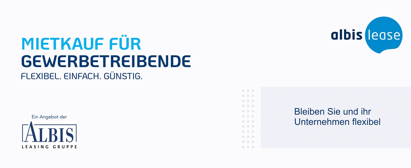 Werbebanner mit Text Mietkauf für Gewerbetreibende; Slogan Flexibel. Einfach. Günstig.; rechts Logo albis lease und Hinweis Bleiben Sie und Ihr Unternehmen flexibel; unten links Logo ALBIS Leasing Gruppe auf hellem Hintergrund