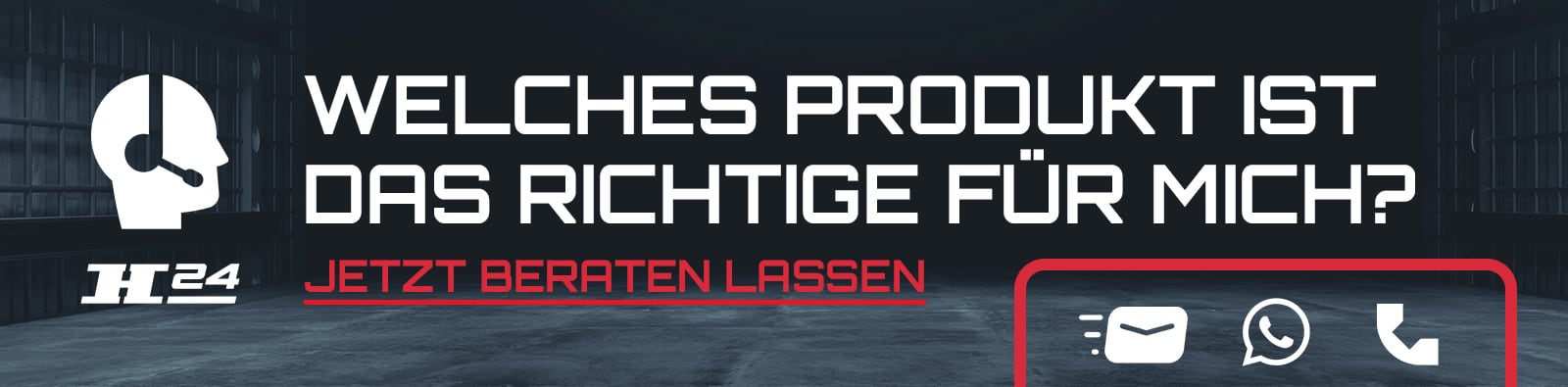 Banner mit weißem Headset-Symbol, H24-Logo und großem Text Welches Produkt ist das richtige für mich? Jetzt beraten lassen auf dunklem Hintergrund, rechts rote Umrandung mit E‑Mail-, WhatsApp- und Telefon‑Symbolen