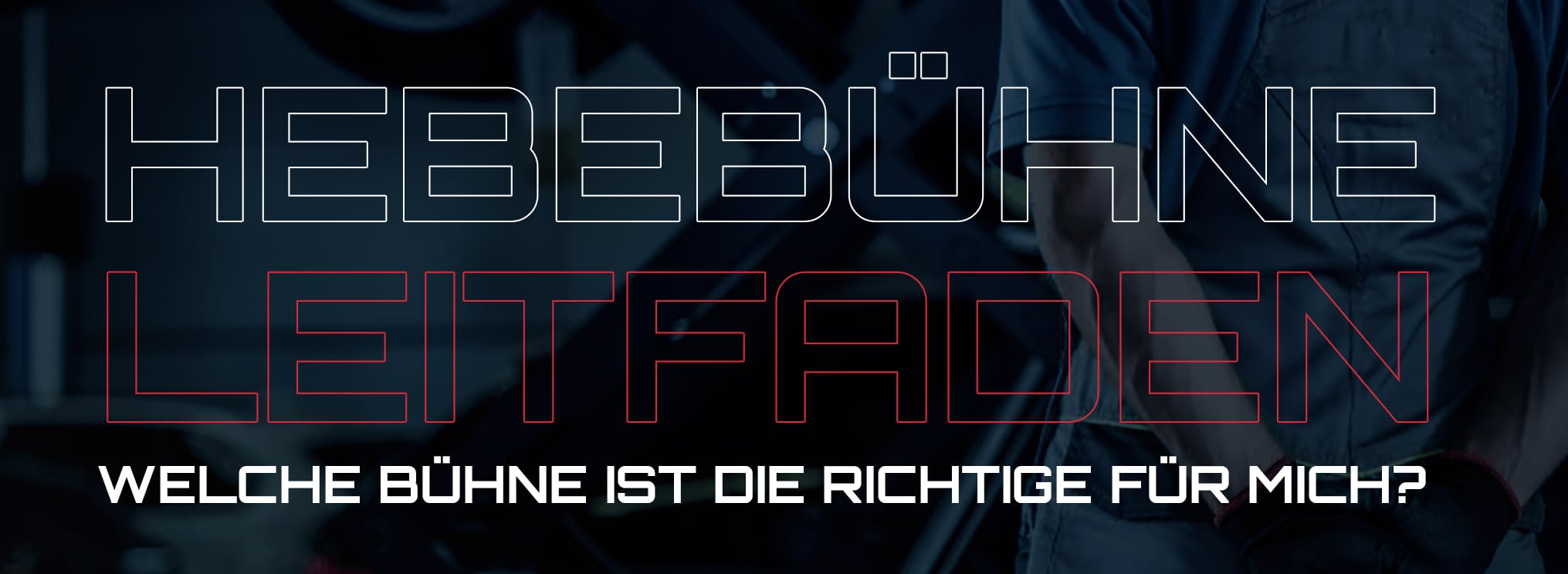 Konturtext HEBEBÜHNE (weiß) oben, LEITFADEN (rot) mittig, darunter weißer Slogan WELCHE BÜHNE IST DIE RICHTIGE FÜR MICH?, unscharfer dunkler Hintergrund mit einem Arbeiter an einer Hebebühne