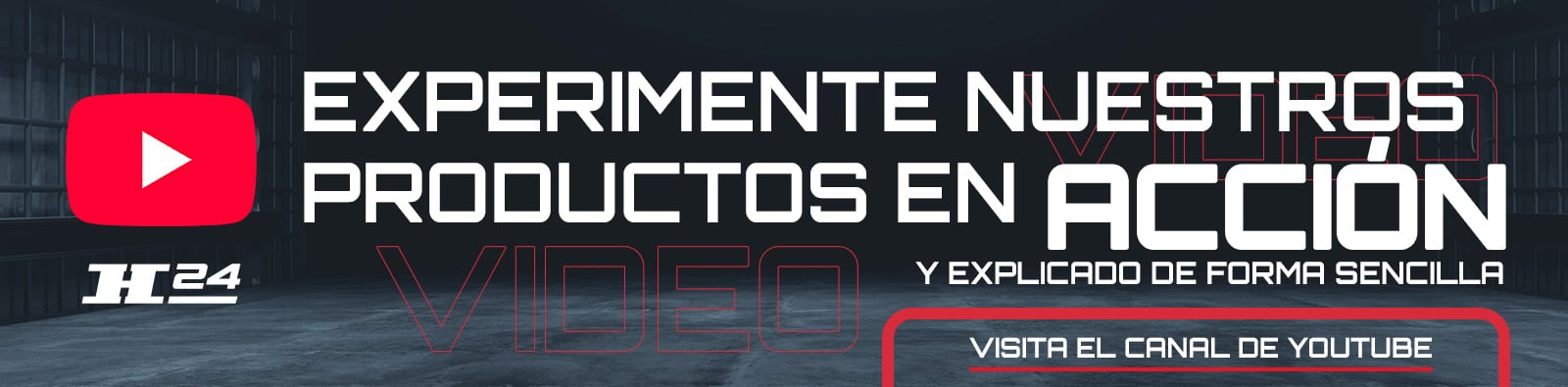 Banner oscuro con icono de YouTube y logo H24; texto grande: Experimente nuestros productos en acción; subtexto: y explicado de forma sencilla; llamada a la acción: Visita el canal de YouTube