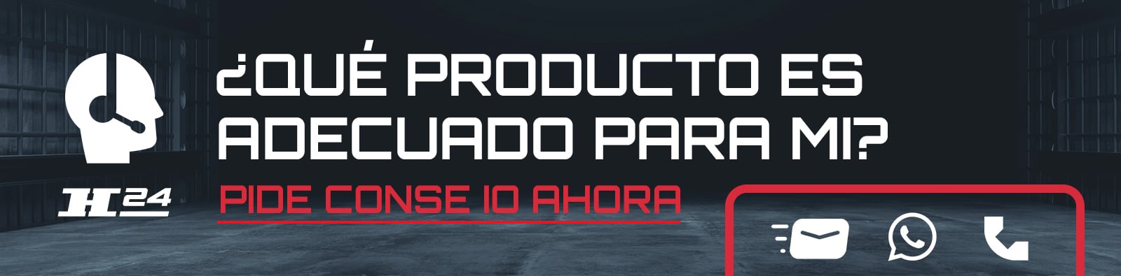 Lona oscura con texto grande ¿QUÉ PRODUCTO ES ADECUADO PARA MÍ? PIDE CONSEJO AHORA, icono de auriculares, logo H24 y recuadro rojo con iconos de correo, WhatsApp y teléfono