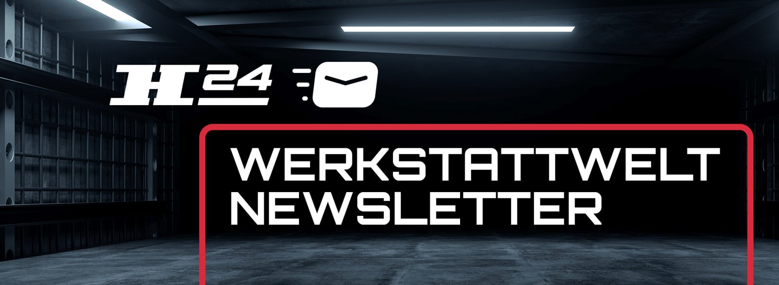 Logo H24 mit Briefsymbol oben links; großer Schriftzug WERKSTATTWELT NEWSLETTER in weiß auf schwarzem Feld mit rotem Rahmen vor dunklem, beleuchtetem Garagenboden